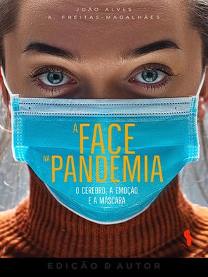 cover image of A Face na Pandemia--O Cérebro, a Emoção e a Máscara